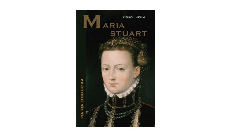 Maria Stuart – Bogucka Maria